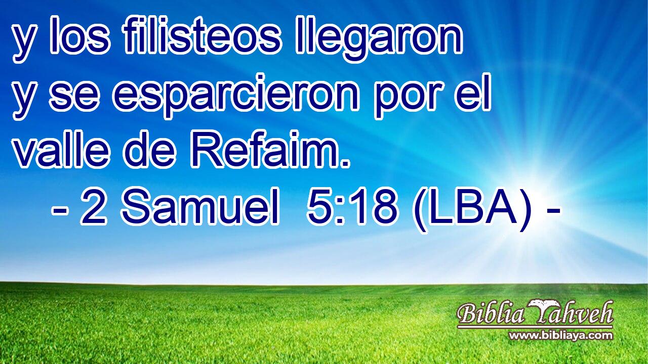 y los filisteos llegaron y se esparcieron por el valle de Refaim.