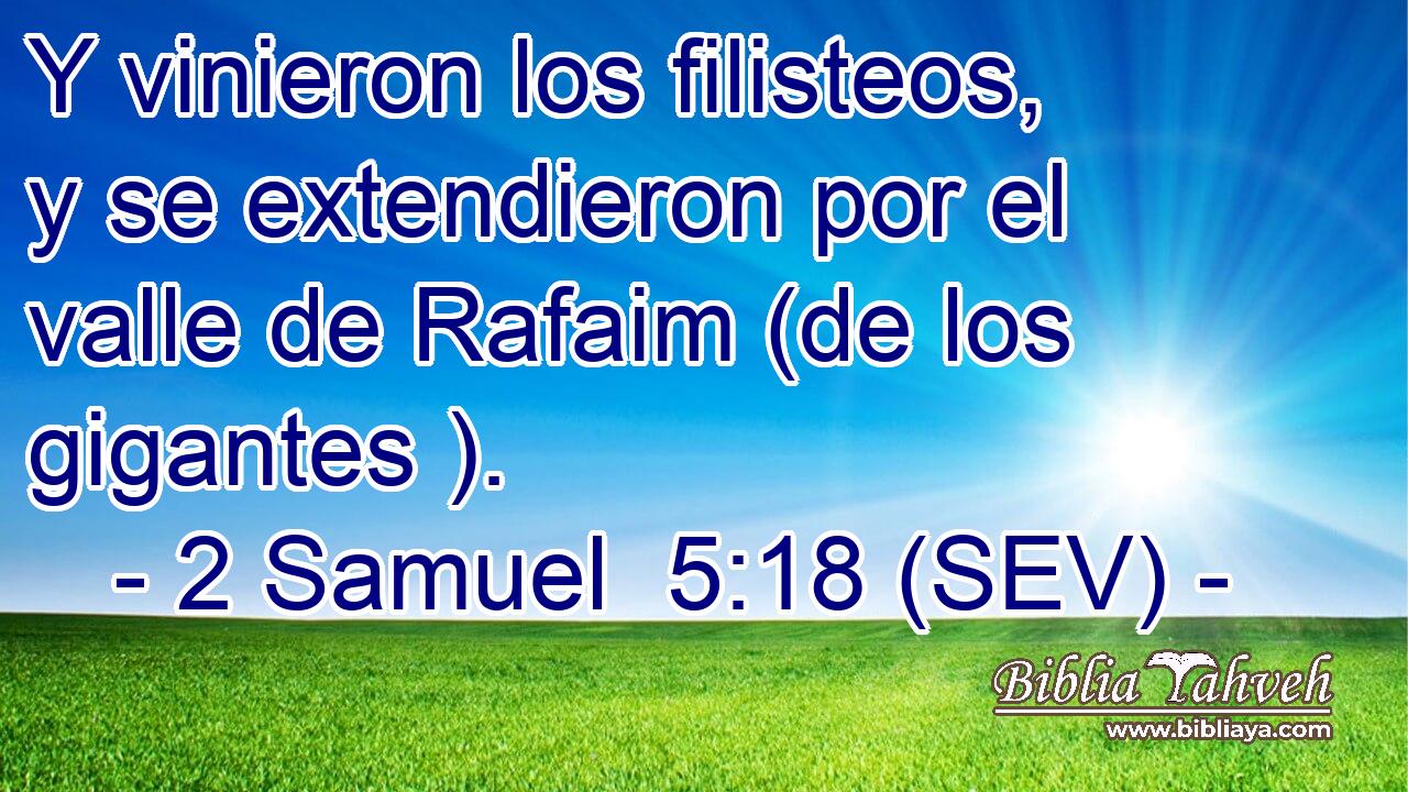 Y vinieron los filisteos, y se extendieron por el valle de Rafaim (de los gigantes ).