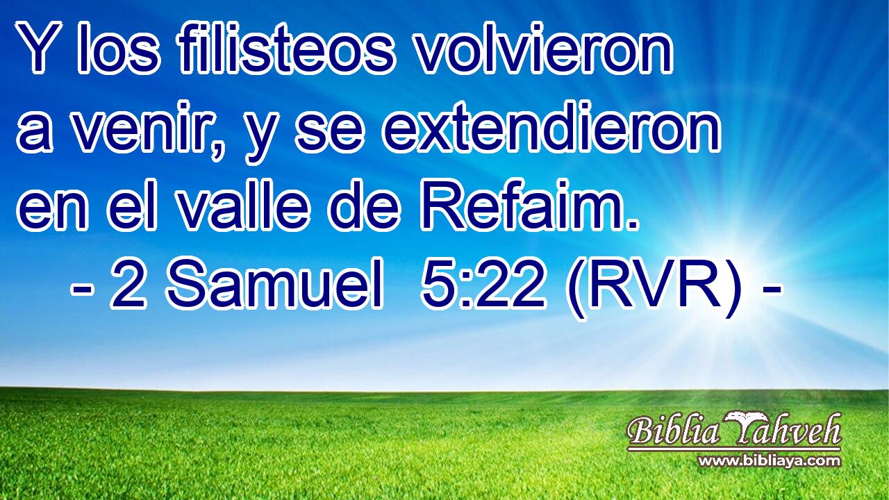 Y los filisteos volvieron a venir, y se extendieron en el valle de Refaim.