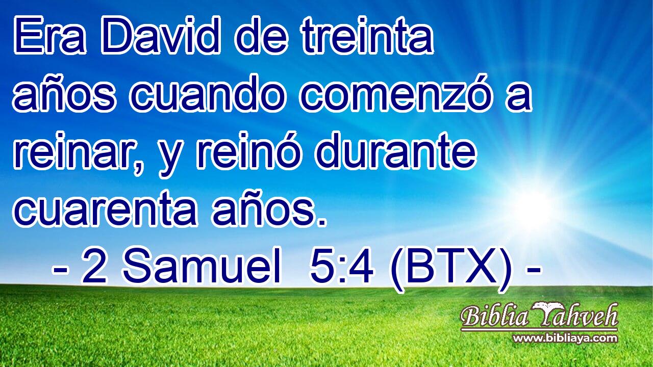 Era David de treinta años cuando comenzó a reinar, y reinó durante cuarenta años.