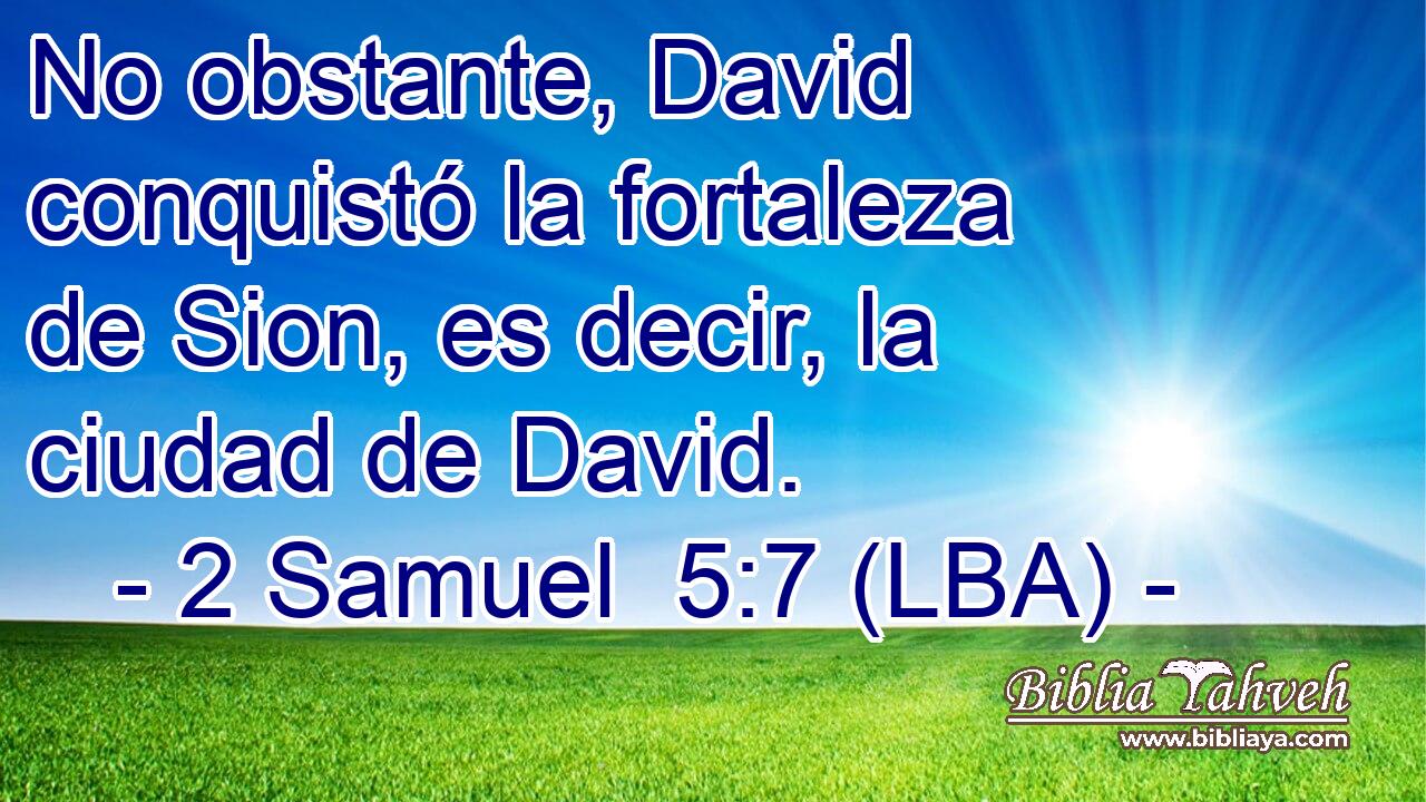 2 Samuel 5:7 (LBA) - No Obstante, David Conquistó La Fortaleza D...