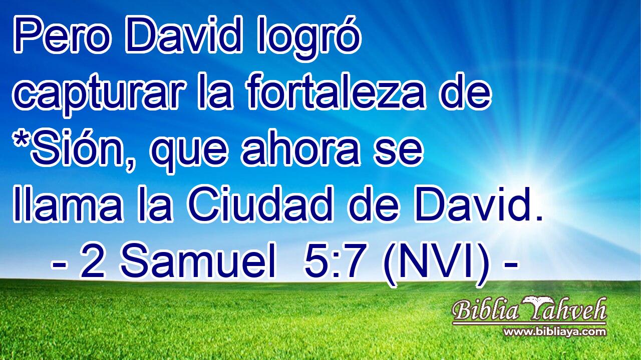  Pero David logró capturar la fortaleza de *Sión, que ahora se llama la Ciudad de David. 