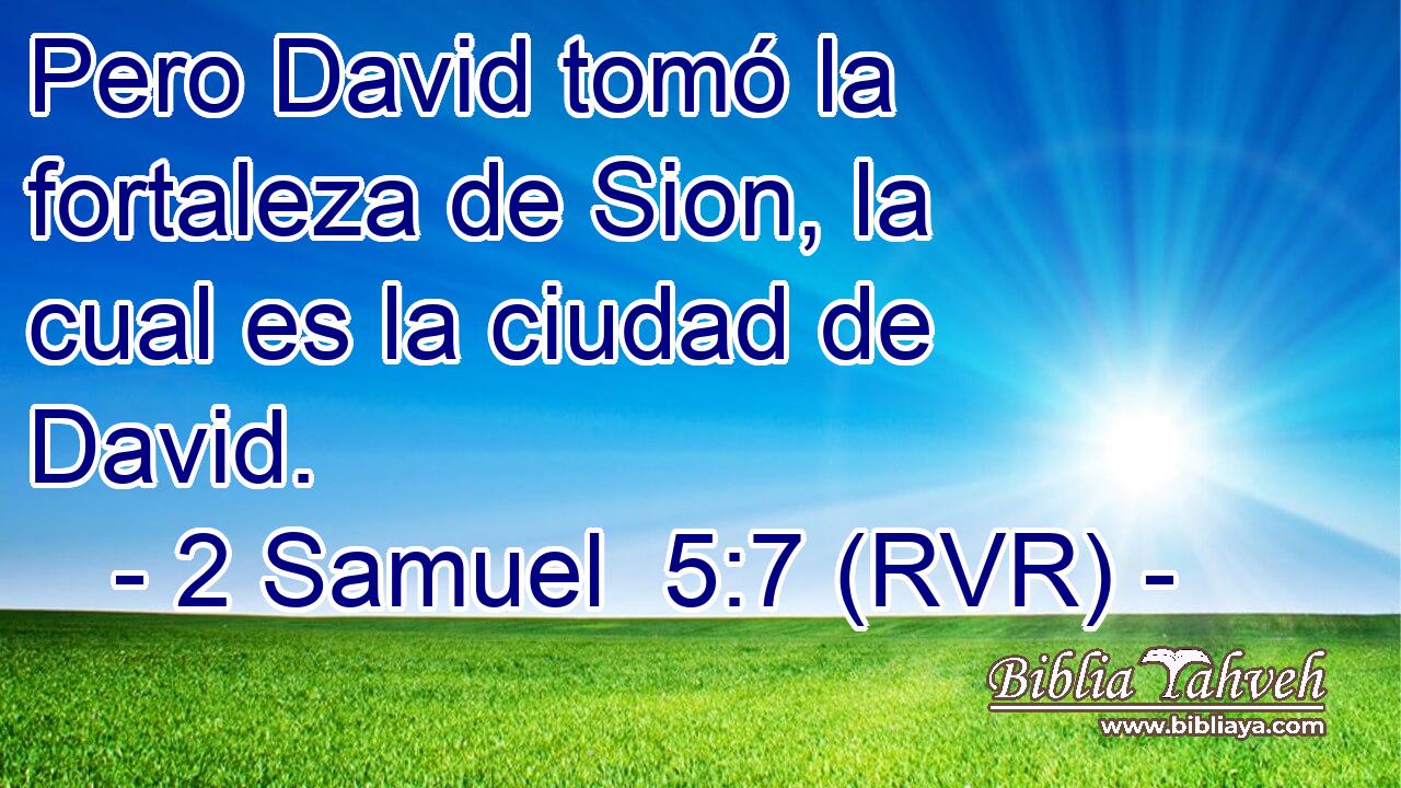 Pero David tomó la fortaleza de Sion, la cual es la ciudad de David.