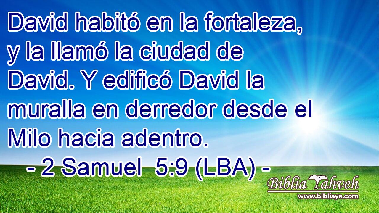 David habitó en la fortaleza, y la llamó la ciudad de David. Y edificó David la muralla en derredor desde el Milo hacia adentro.