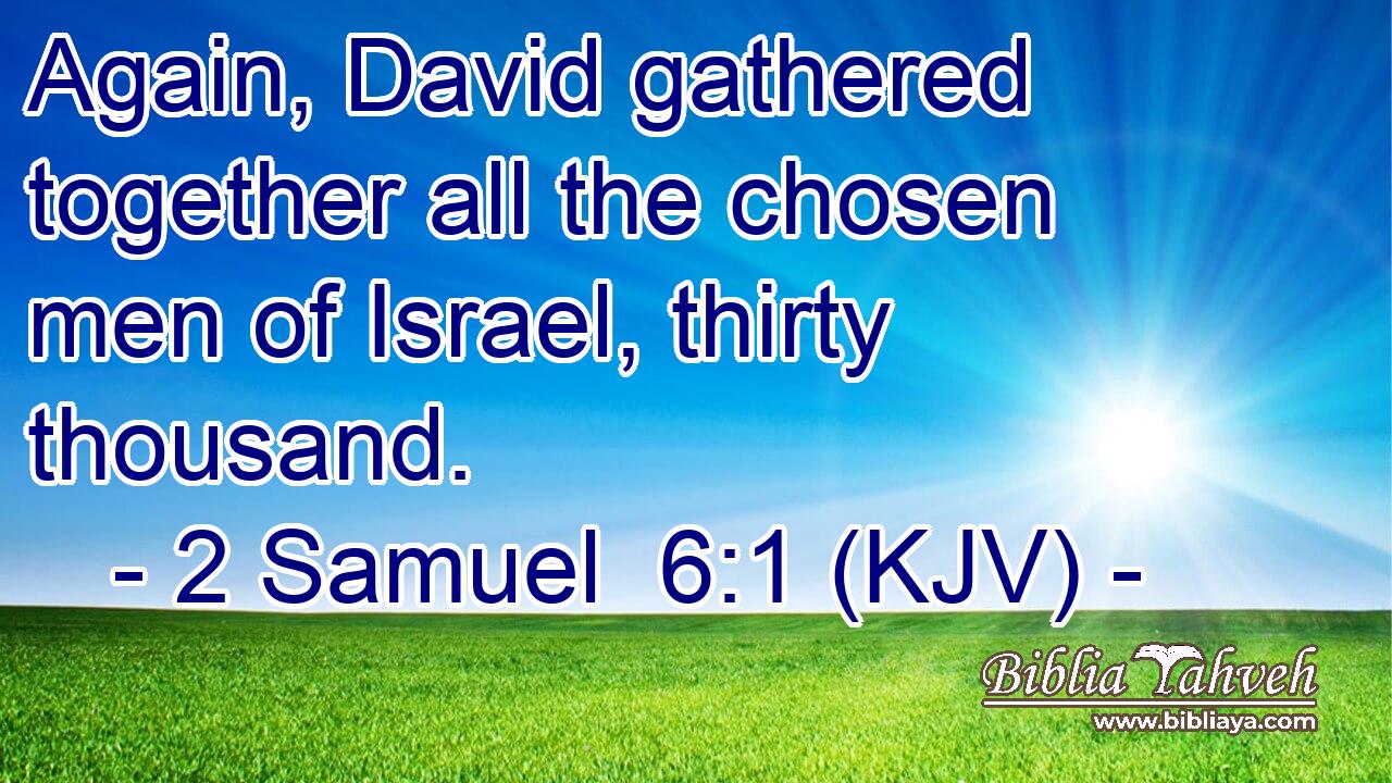 Again, David gathered together all the chosen men of Israel, thirty thousand.