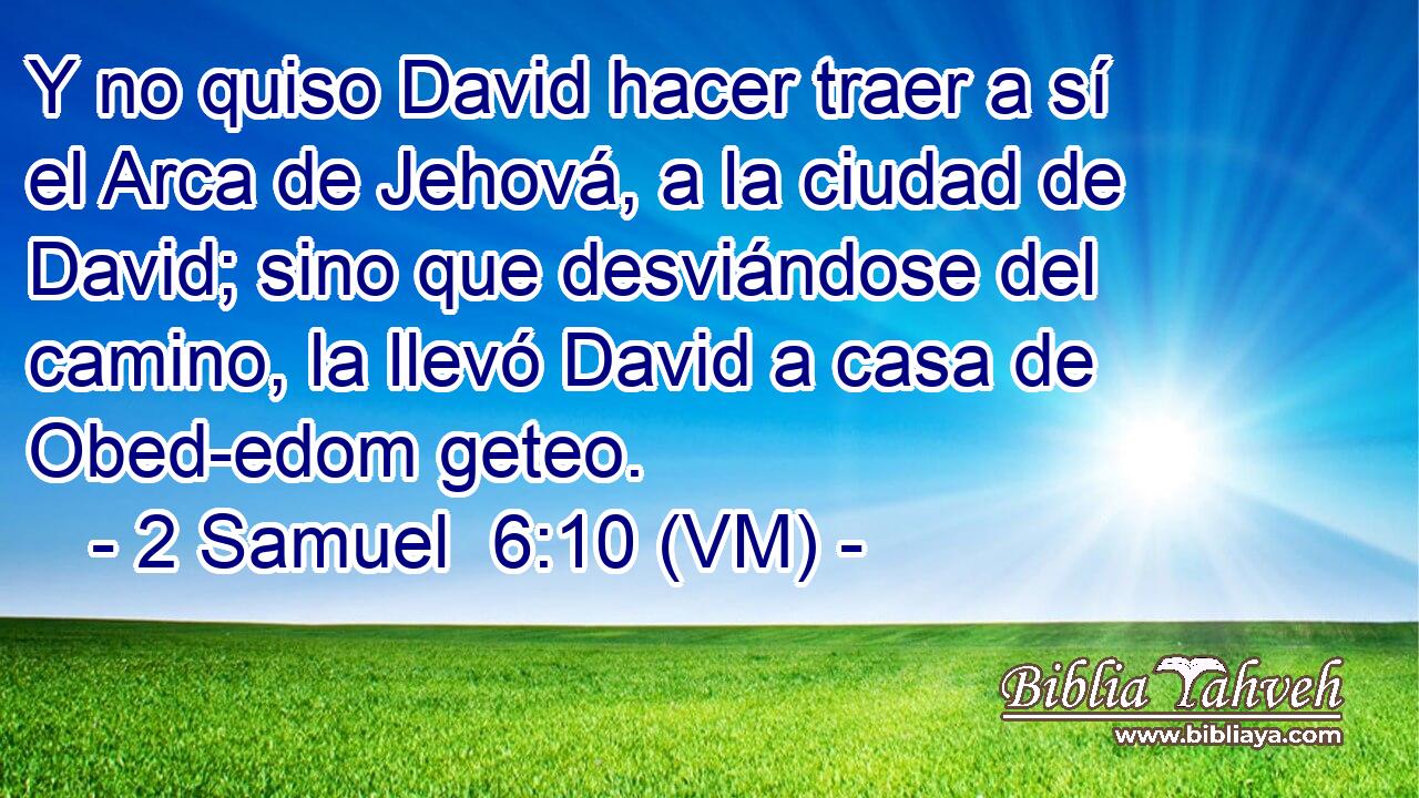  Y no quiso David hacer traer a sí el Arca de Jehová, a la ciudad de David; sino que desviándose del camino, la llevó David a casa de Obed-edom geteo. 