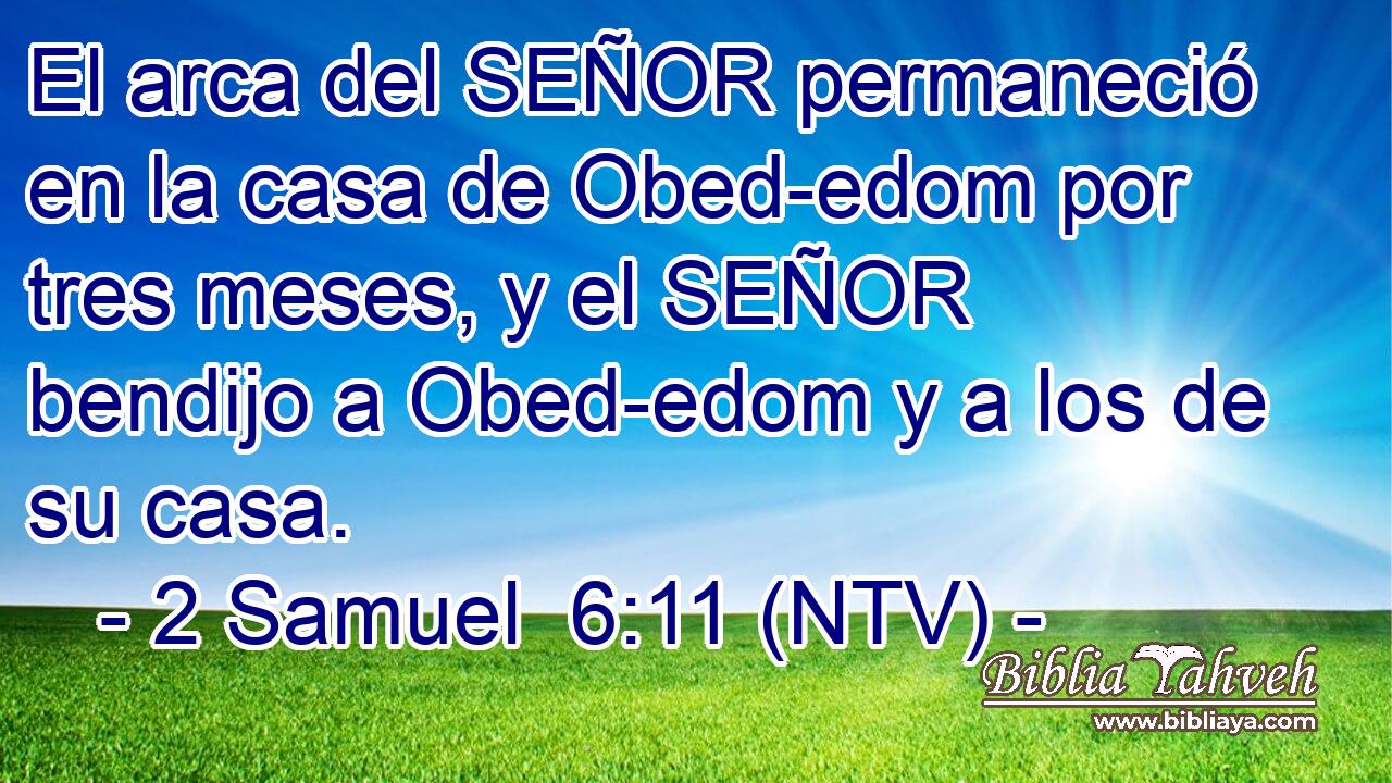 El arca del SEÑOR permaneció en la casa de Obed-edom por tres meses, y el SEÑOR bendijo a Obed-edom y a los de su casa.