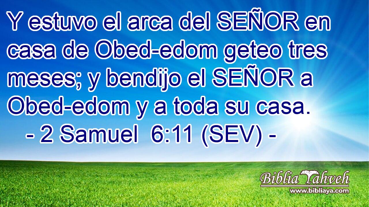Y estuvo el arca del SEÑOR en casa de Obed-edom geteo tres meses; y bendijo el SEÑOR a Obed-edom y a toda su casa.