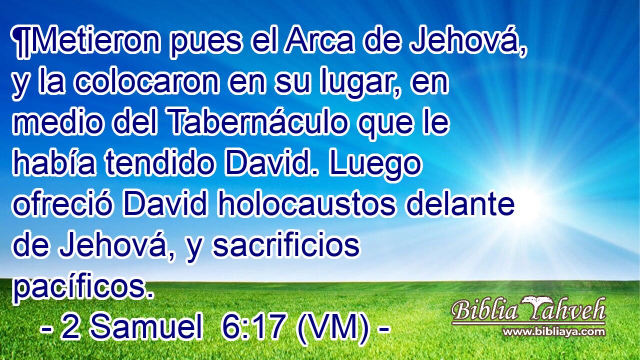  ¶Metieron pues el Arca de Jehová, y la colocaron en su lugar, en medio del Tabernáculo que le había tendido David. Luego ofreció David holocaustos delante de Jehová, y sacrificios pacíficos. 