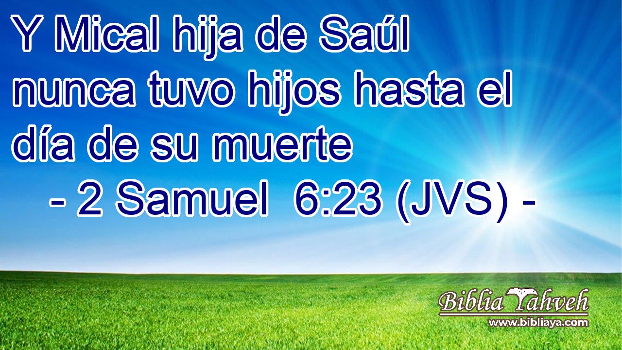 Y Mical hija de Saúl nunca tuvo hijos hasta el día de su muerte