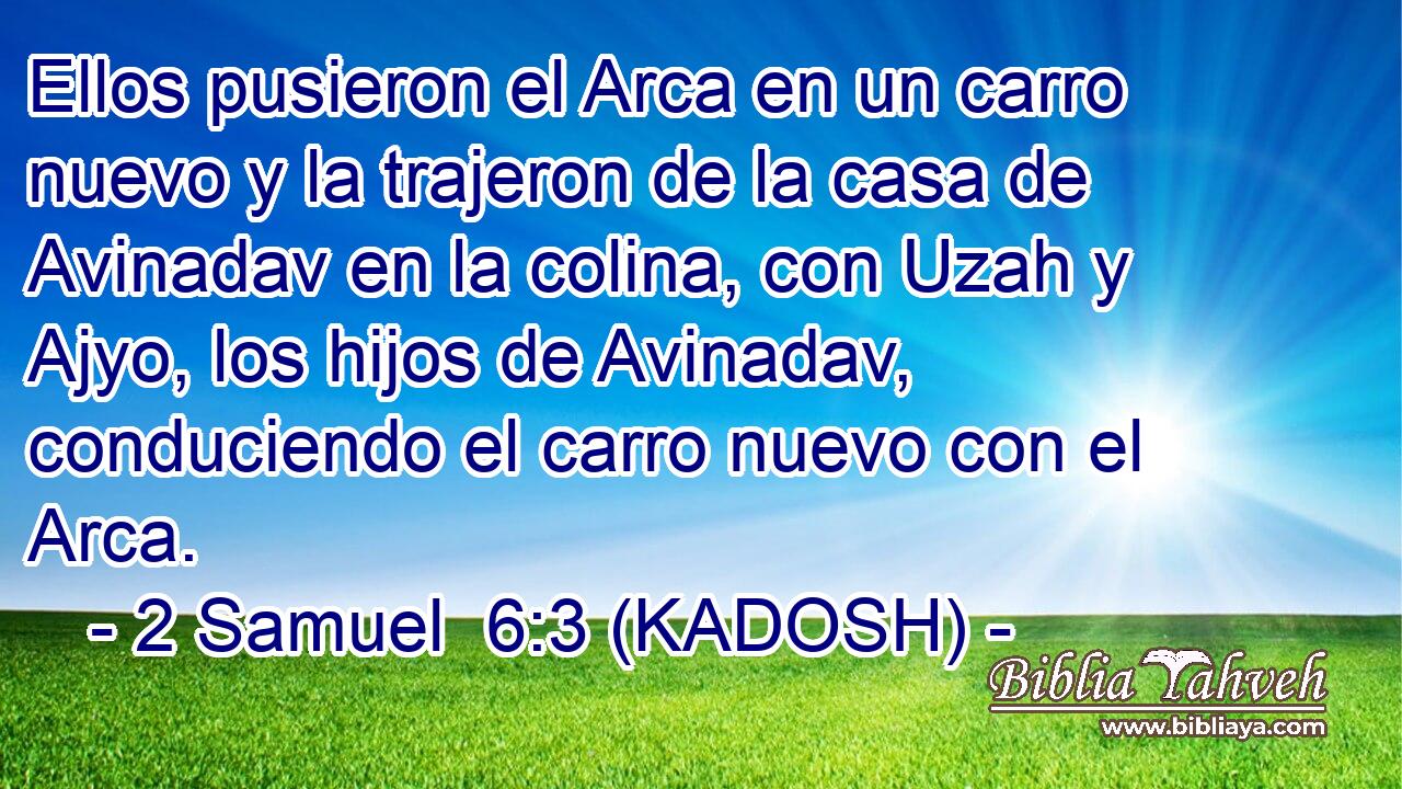  Ellos pusieron el Arca en un carro nuevo y la trajeron de la casa de Avinadav en la colina, con Uzah y Ajyo, los hijos de Avinadav, conduciendo el carro nuevo con el Arca. 