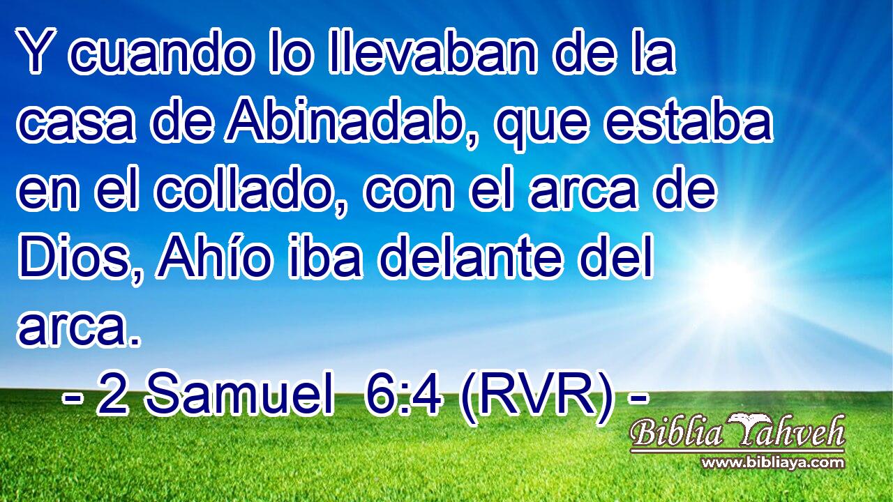 Y cuando lo llevaban de la casa de Abinadab, que estaba en el collado, con el arca de Dios, Ahío iba delante del arca.