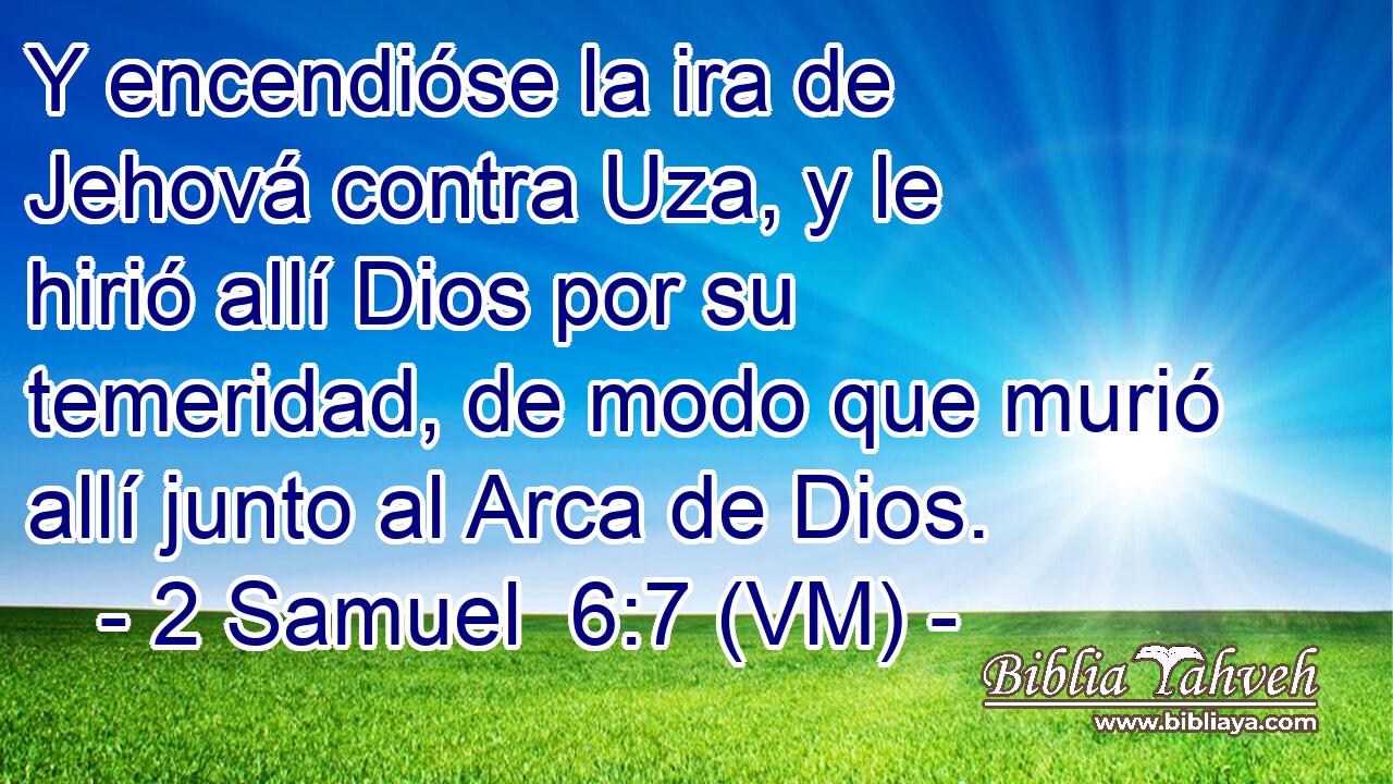  Y encendióse la ira de Jehová contra Uza, y le hirió allí Dios por su temeridad, de modo que murió allí junto al Arca de Dios. 