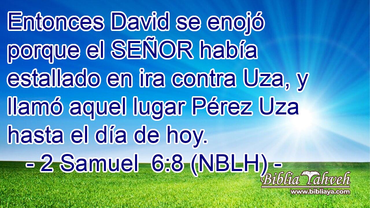  Entonces David se enojó porque el SEÑOR había estallado en ira contra Uza, y llamó aquel lugar Pérez Uza hasta el día de hoy. 