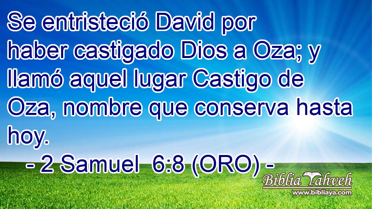  Se entristeció David por haber castigado Dios a Oza; y llamó aquel lugar Castigo de Oza, nombre que conserva hasta hoy. 