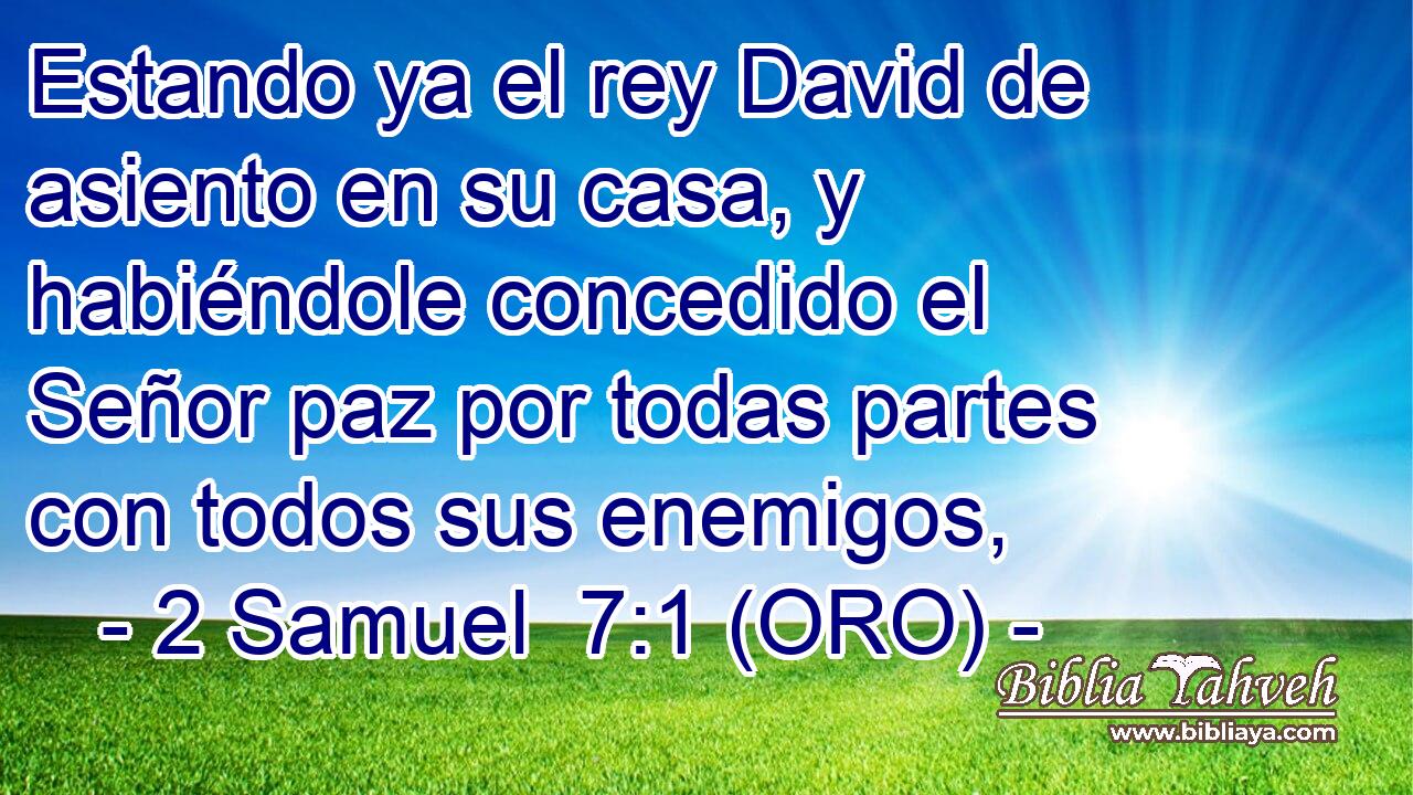  Estando ya el rey David de asiento en su casa, y habiéndole concedido el Señor paz por todas partes con todos sus enemigos, 