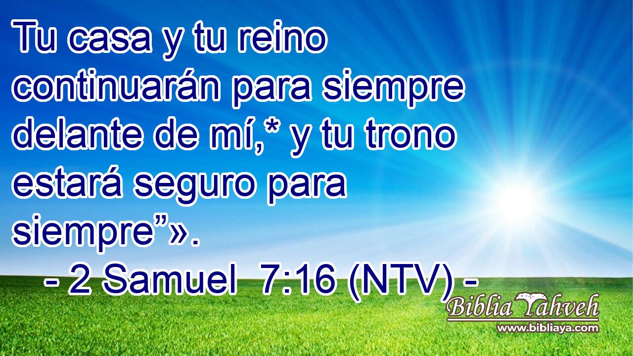 Tu casa y tu reino continuarán para siempre delante de mí,* y tu trono estará seguro para siempre”».