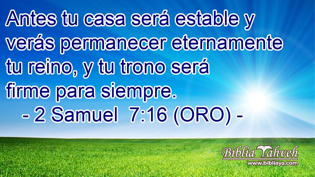  Antes tu casa será estable y verás permanecer eternamente tu reino, y tu trono será firme para siempre. 