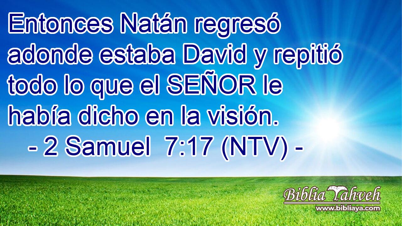 Entonces Natán regresó adonde estaba David y repitió todo lo que el SEÑOR le había dicho en la visión.