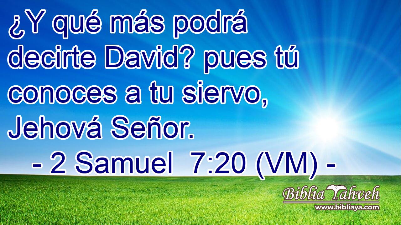  ¿Y qué más podrá decirte David? pues tú conoces a tu siervo, Jehová Señor. 