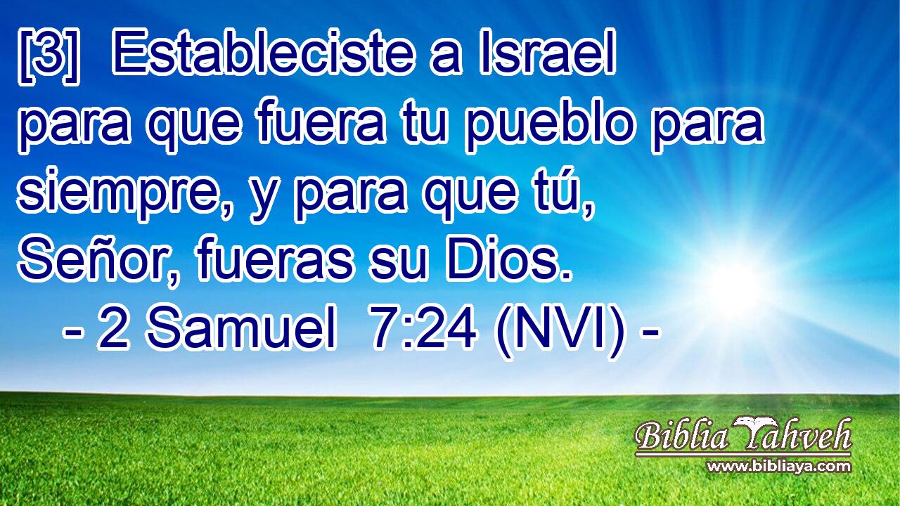  [3]  Estableciste a Israel para que fuera tu pueblo para siempre, y para que tú, Señor, fueras su Dios. 