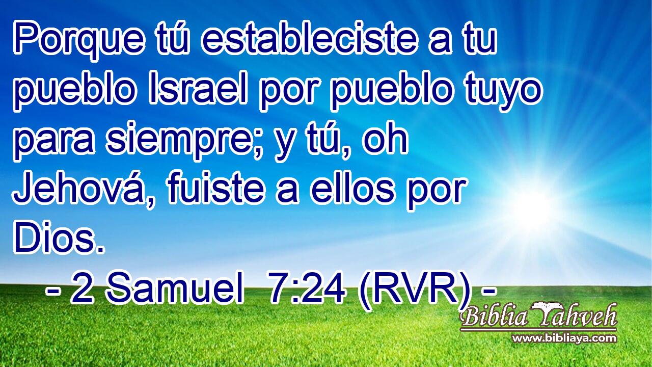 Porque tú estableciste a tu pueblo Israel por pueblo tuyo para siempre; y tú, oh Jehová, fuiste a ellos por Dios.