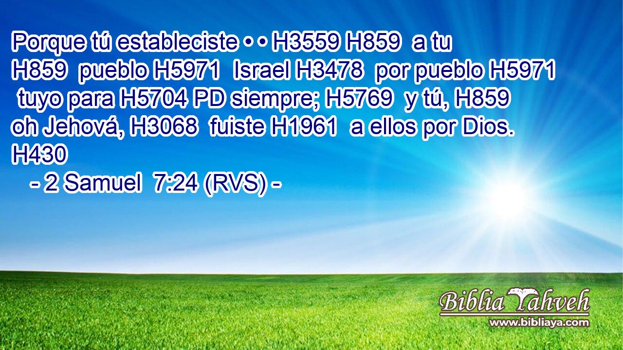 Porque tú estableciste • • H3559 H859  a tu H859  pueblo H5971  Israel H3478  por pueblo H5971  tuyo para H5704 PD siempre; H5769  y tú, H859  oh Jehová, H3068  fuiste H1961  a ellos por Dios. H430  