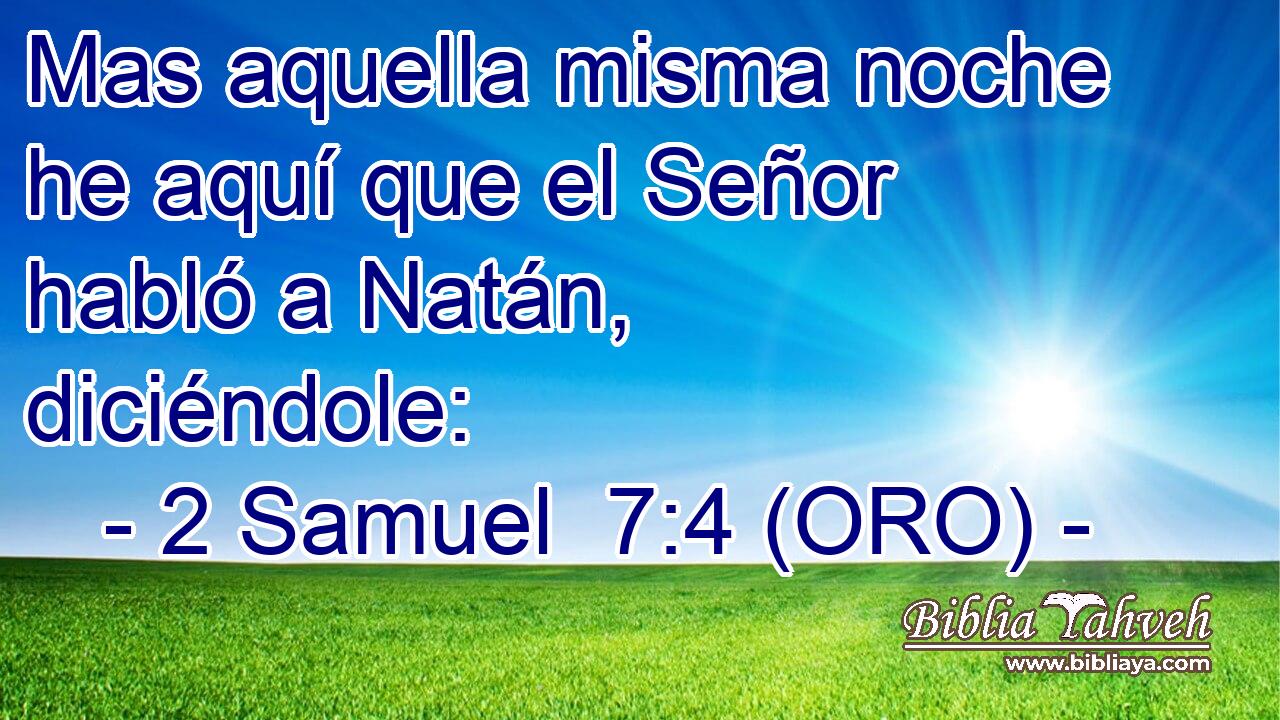  Mas aquella misma noche he aquí que el Señor habló a Natán, diciéndole: 