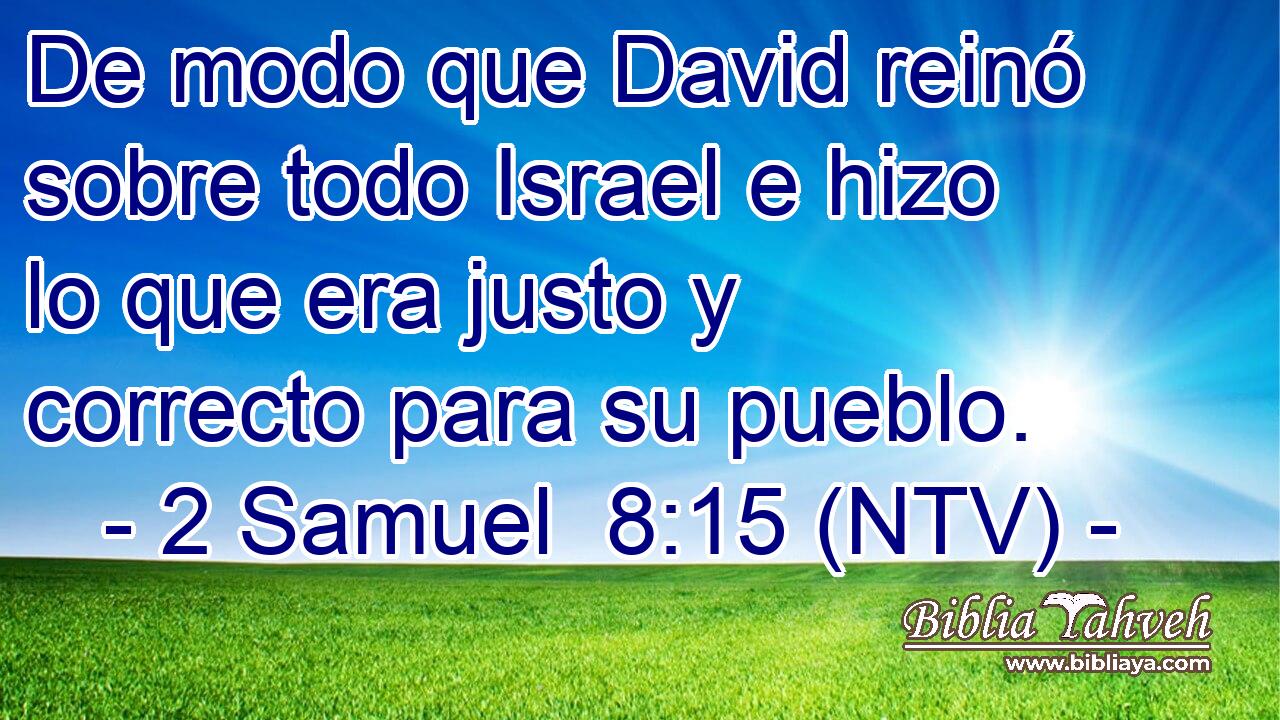 De modo que David reinó sobre todo Israel e hizo lo que era justo y correcto para su pueblo.
