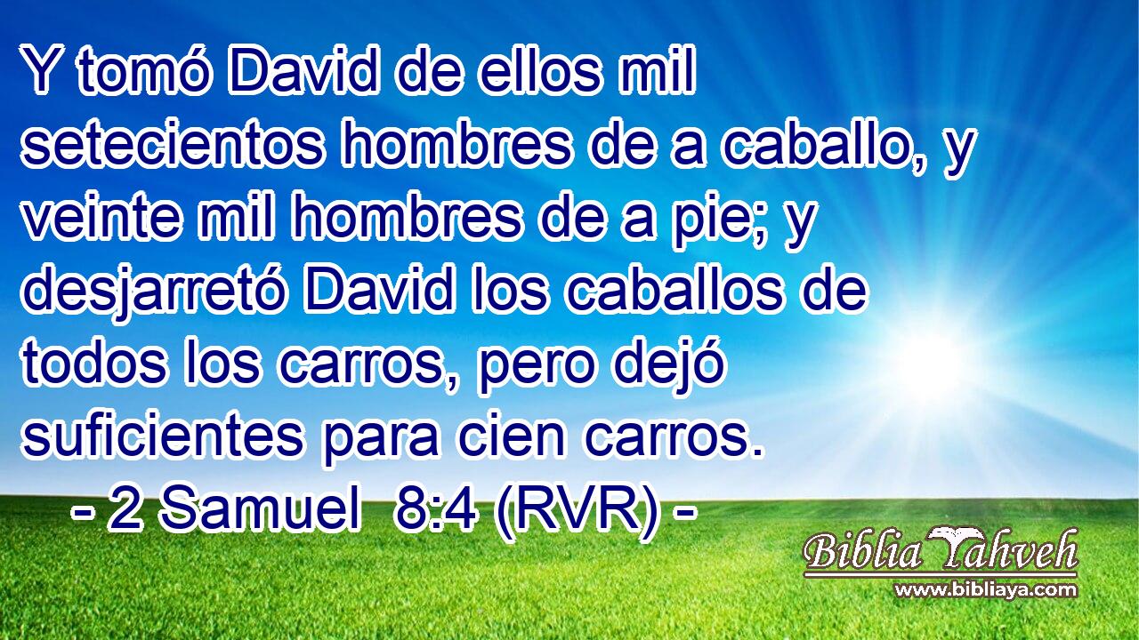 Y tomó David de ellos mil setecientos hombres de a caballo, y veinte mil hombres de a pie; y desjarretó David los caballos de todos los carros, pero dejó suficientes para cien carros.