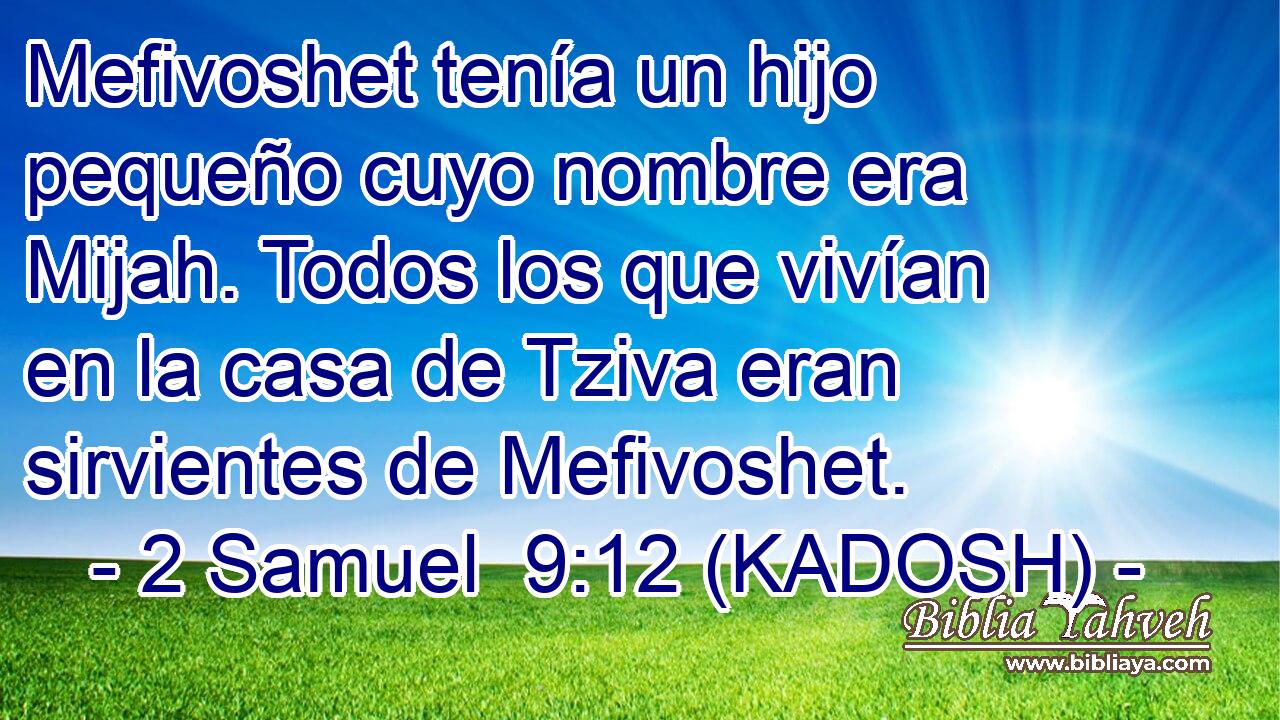  Mefivoshet tenía un hijo pequeño cuyo nombre era Mijah. Todos los que vivían en la casa de Tziva eran sirvientes de Mefivoshet. 