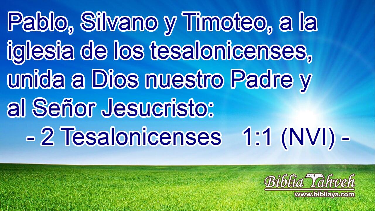  Pablo, Silvano y Timoteo, a la iglesia de los tesalonicenses, unida a Dios nuestro Padre y al Señor Jesucristo: 