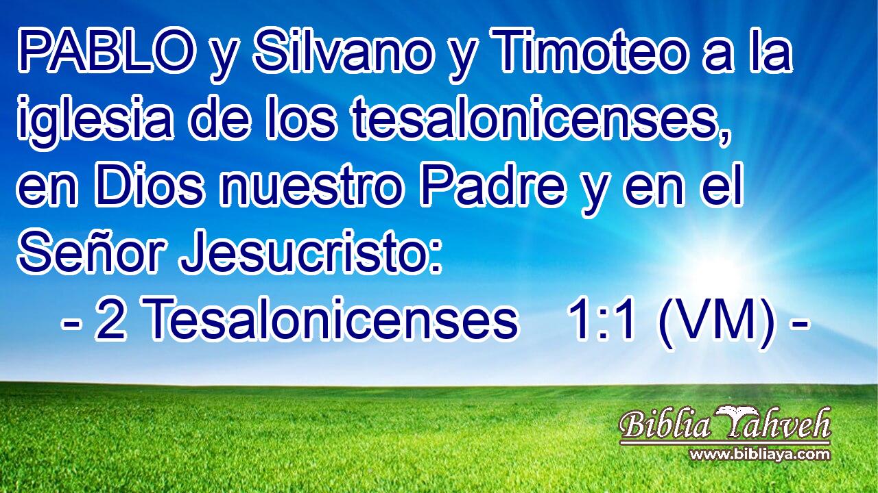  PABLO y Silvano y Timoteo a la iglesia de los tesalonicenses, en Dios nuestro Padre y en el Señor Jesucristo: 