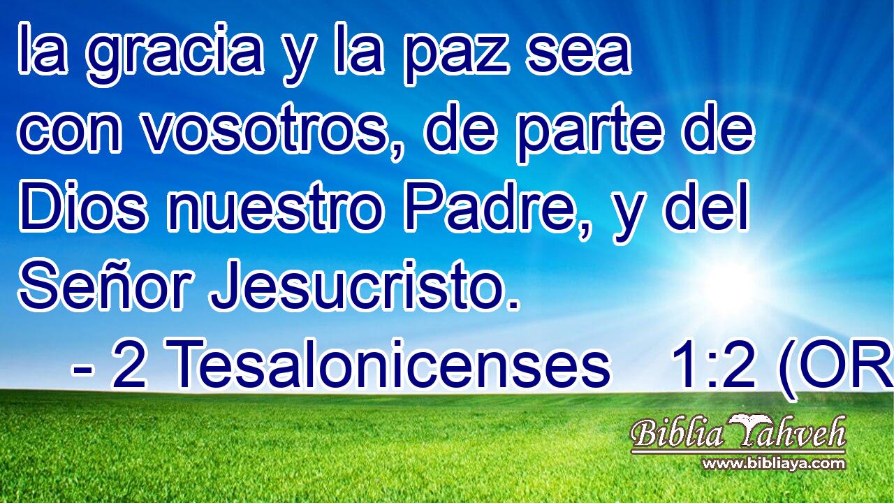  la gracia y la paz sea con vosotros, de parte de Dios nuestro Padre, y del Señor Jesucristo. 