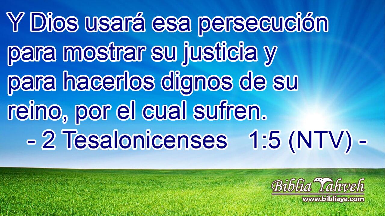 Y Dios usará esa persecución para mostrar su justicia y para hacerlos dignos de su reino, por el cual sufren.