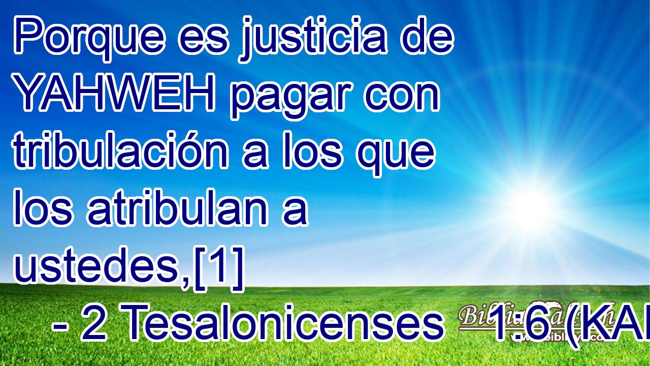  Porque es justicia de YAHWEH pagar con tribulación a los que los atribulan a ustedes,[1] 