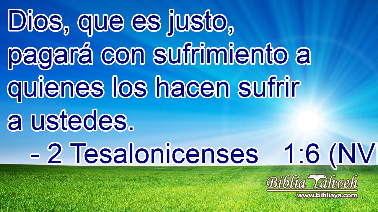  Dios, que es justo, pagará con sufrimiento a quienes los hacen sufrir a ustedes. 