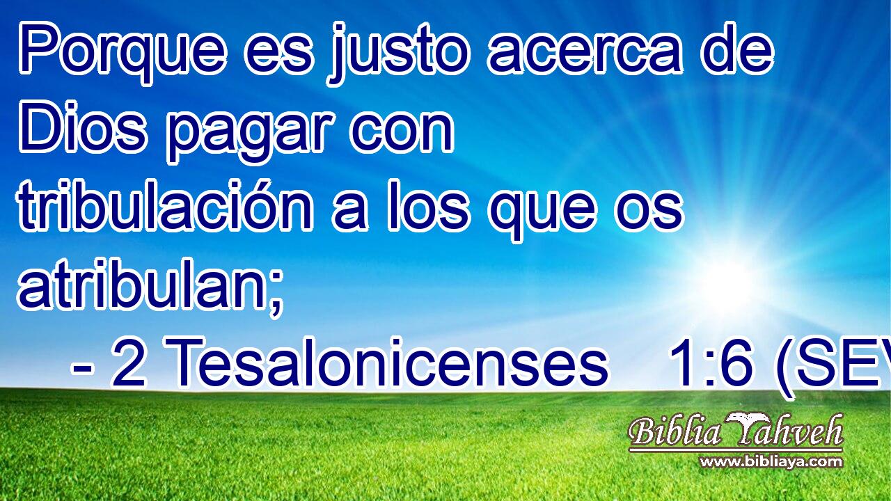 Porque es justo acerca de Dios pagar con tribulación a los que os atribulan;
