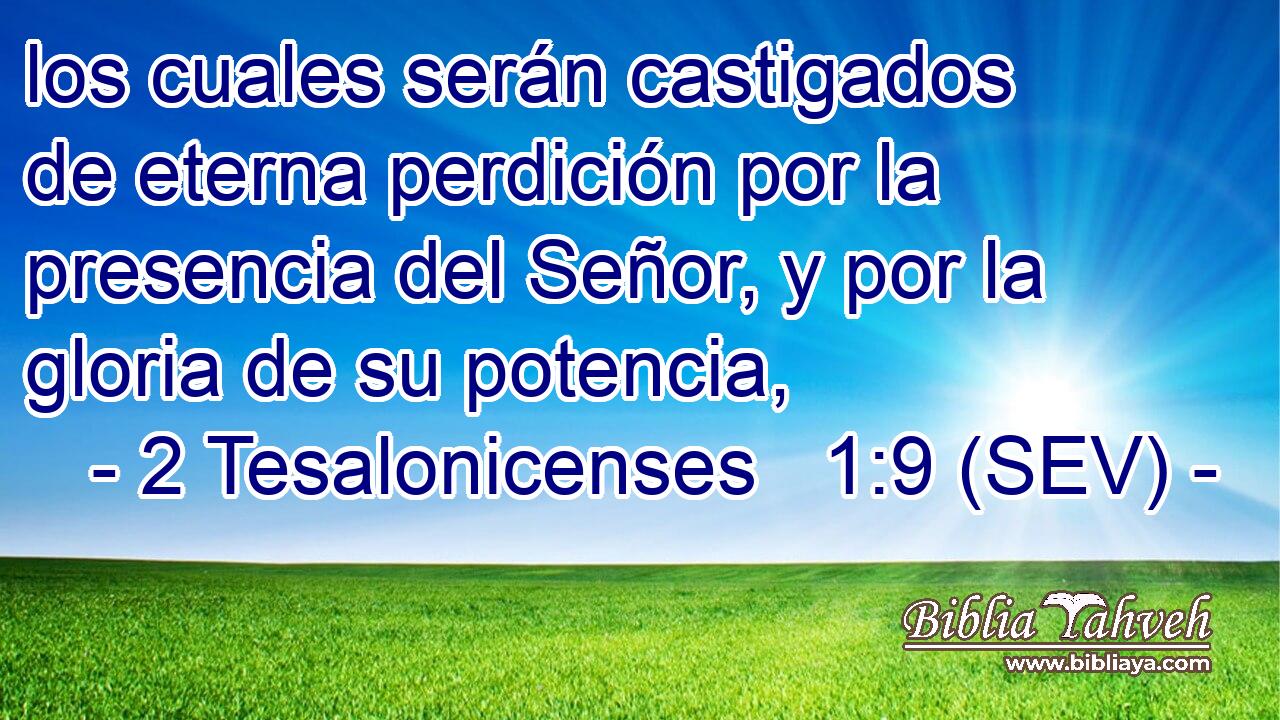 los cuales serán castigados de eterna perdición por la presencia del Señor, y por la gloria de su potencia,