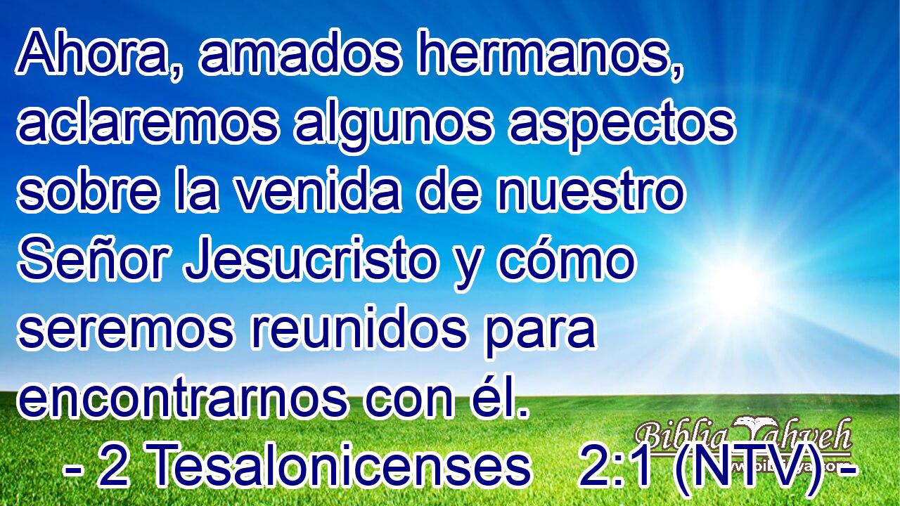 Ahora, amados hermanos, aclaremos algunos aspectos sobre la venida de nuestro Señor Jesucristo y cómo seremos reunidos para encontrarnos con él.