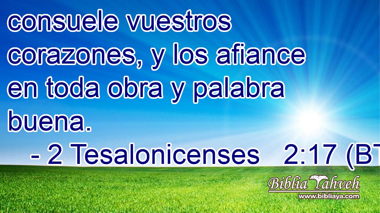 consuele vuestros corazones, y los afiance en toda obra y palabra buena.