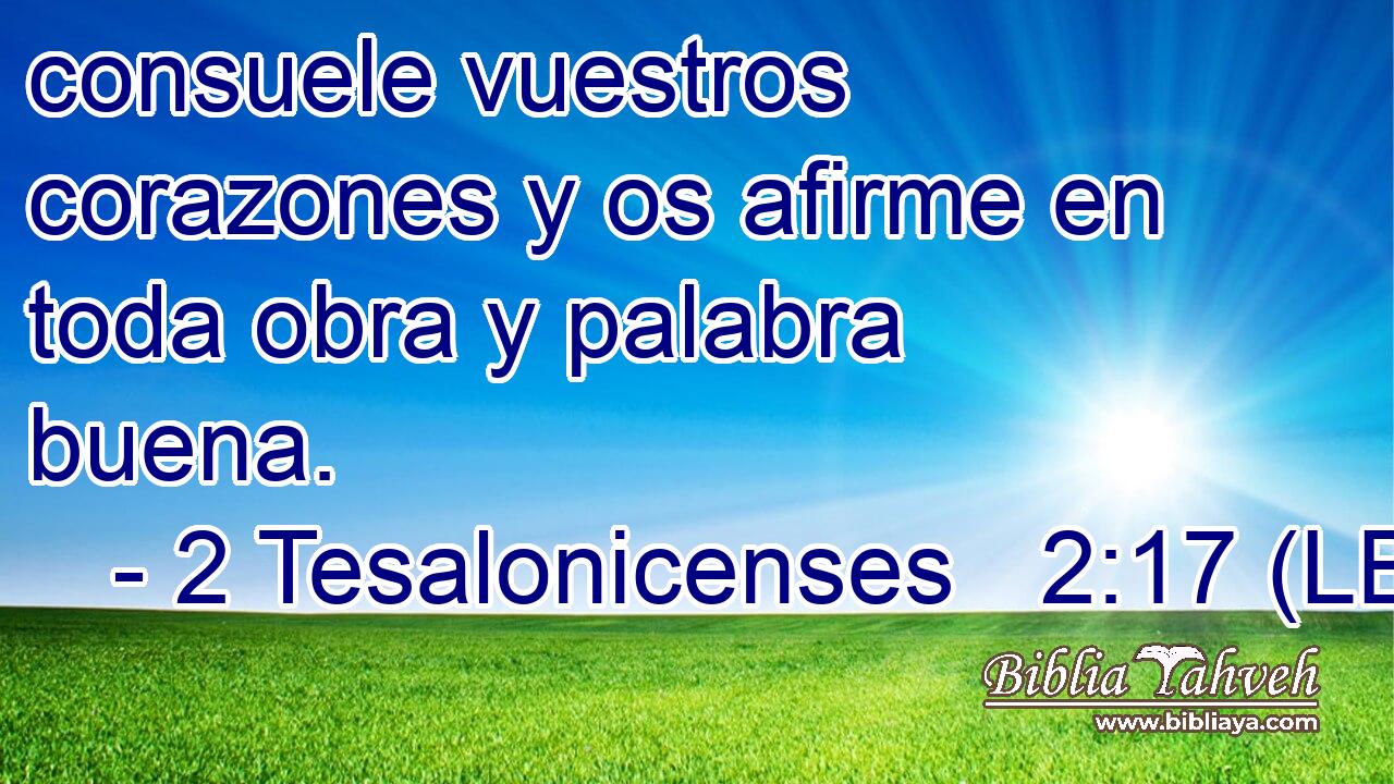 consuele vuestros corazones y os afirme en toda obra y palabra buena.