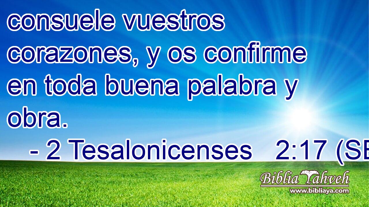 consuele vuestros corazones, y os confirme en toda buena palabra y obra.
