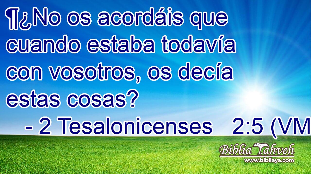  ¶¿No os acordáis que cuando estaba todavía con vosotros, os decía estas cosas? 