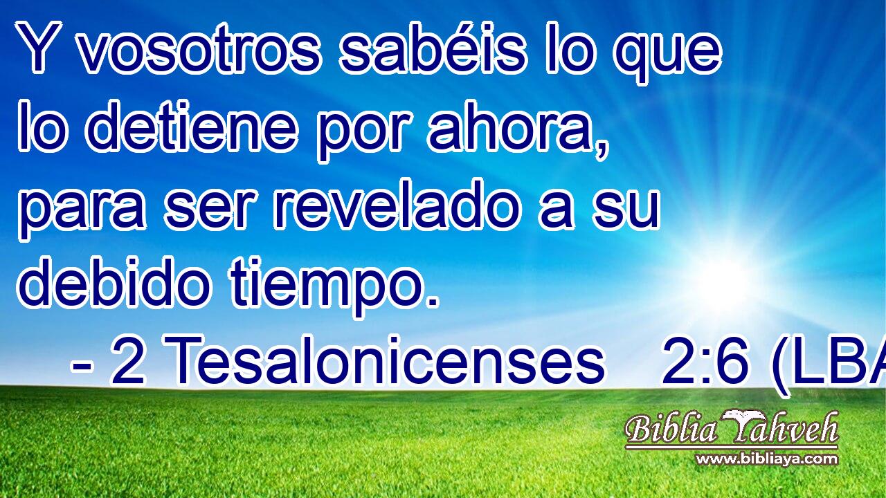 Y vosotros sabéis lo que lo detiene por ahora, para ser revelado a su debido tiempo.