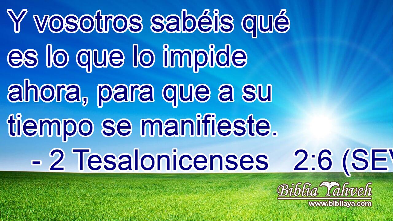 Y vosotros sabéis qué es lo que lo impide ahora, para que a su tiempo se manifieste.
