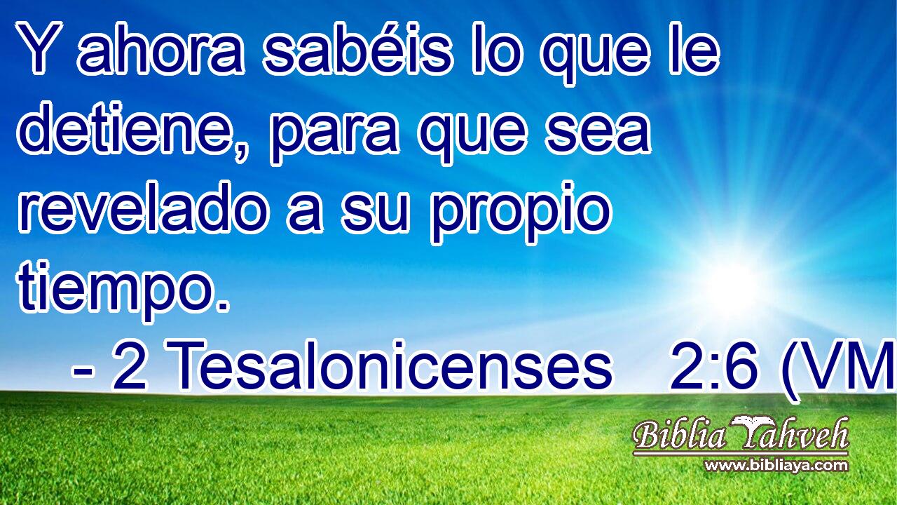  Y ahora sabéis lo que le detiene, para que sea revelado a su propio tiempo. 