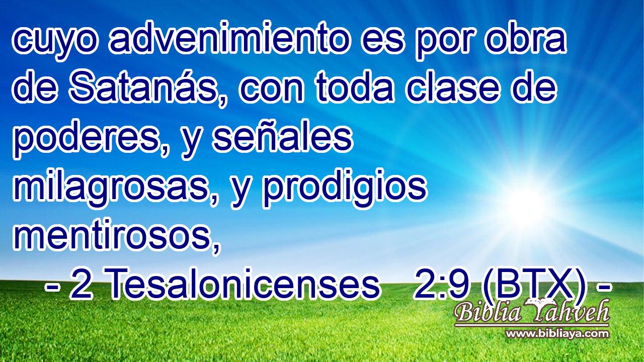 cuyo advenimiento es por obra de Satanás, con toda clase de poderes, y señales milagrosas, y prodigios mentirosos,