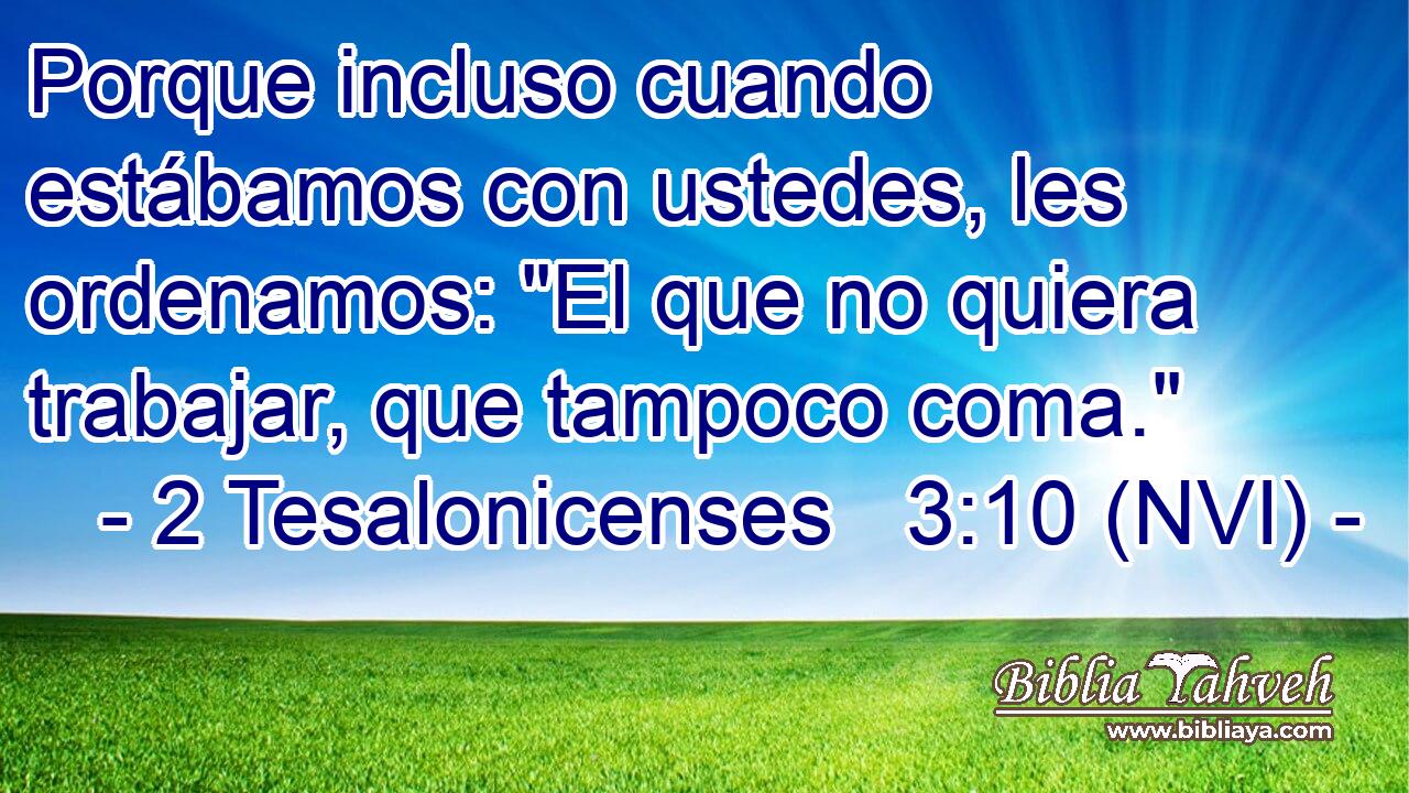  Porque incluso cuando estábamos con ustedes, les ordenamos: 