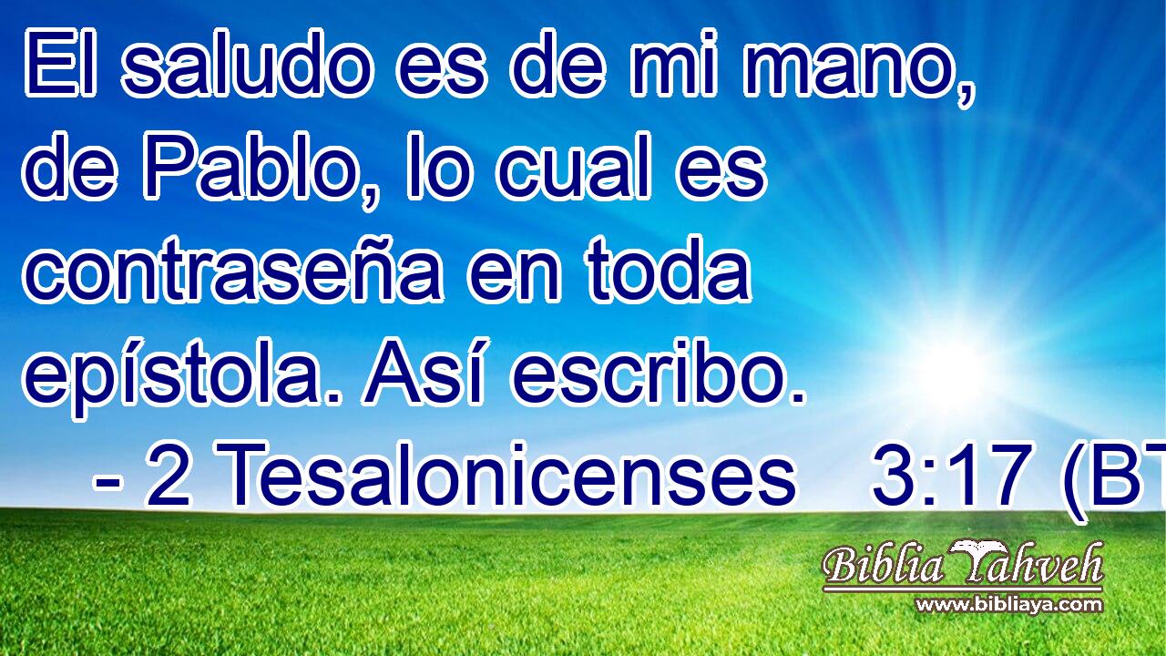 El saludo es de mi mano, de Pablo, lo cual es contraseña en toda epístola. Así escribo.